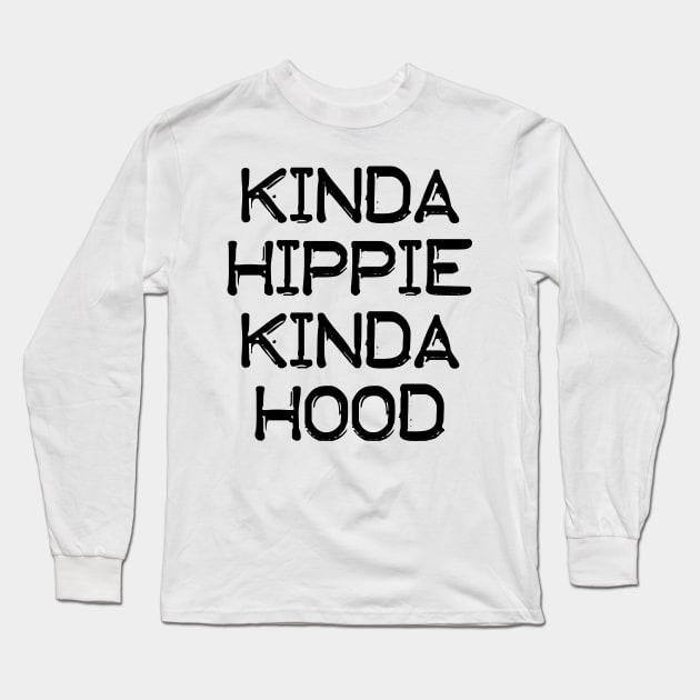 Kinda Hippie Kinda Hood Long Sleeve T-Shirt by PnJ